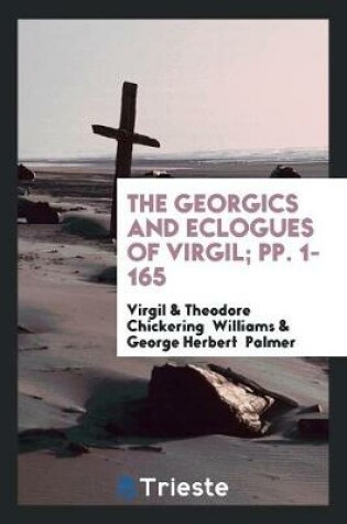 Cover of The Georgics and Eclogues of Virgil; Pp. 1-165