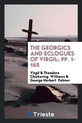 Book cover for The Georgics and Eclogues of Virgil; Pp. 1-165