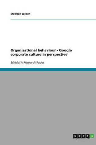 Cover of Organizational behaviour. Google corporate culture in perspective