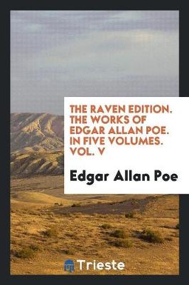 Book cover for The Raven Edition. the Works of Edgar Allan Poe. in Five Volumes. Vol. V