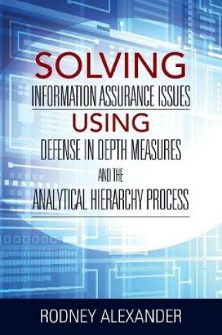 Cover of Solving Information Assurance Issues using Defense in Depth Measures and The Analytical Hiearchy Process