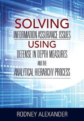 Book cover for Solving Information Assurance Issues using Defense in Depth Measures and The Analytical Hiearchy Process