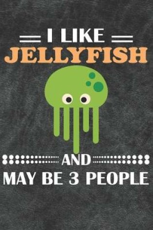 Cover of I Like Jellyfish And May Be 3 People