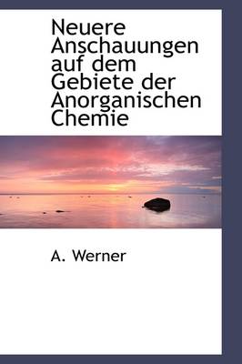 Book cover for Neuere Anschauungen Auf Dem Gebiete Der Anorganischen Chemie