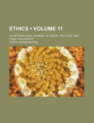 Book cover for Ethics; An International Journal of Social, Political, and Legal Philosophy Volume 11