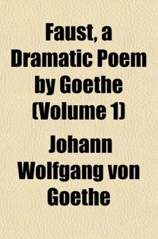 Cover of Faust, a Dramatic Poem by Goethe (Volume 1)