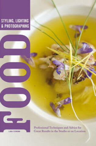 Cover of Styling, Lighting & Photographing Food