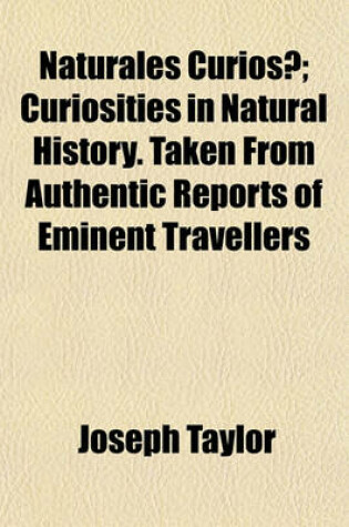 Cover of Naturales Curiosae; Curiosities in Natural History. Taken from Authentic Reports of Eminent Travellers