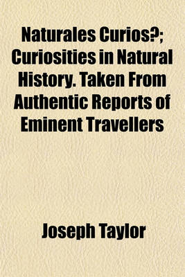 Book cover for Naturales Curiosae; Curiosities in Natural History. Taken from Authentic Reports of Eminent Travellers