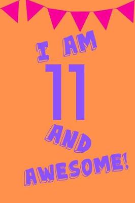 Book cover for I Am 11 and Awesome!