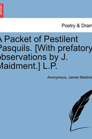 Cover of A Packet of Pestilent Pasquils. [with Prefatory Observations by J. Maidment.] L.P.