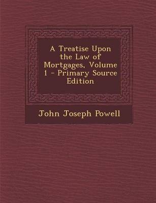 Book cover for A Treatise Upon the Law of Mortgages, Volume 1 - Primary Source Edition