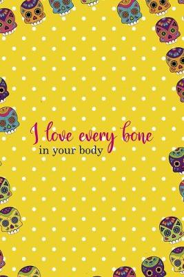 Book cover for I Love Every Bone In Your Body