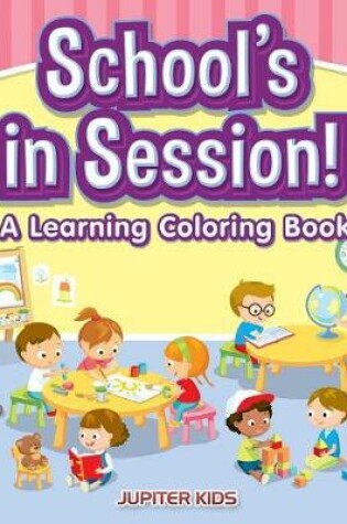 Cover of School's in Session! A Learning Coloring Book