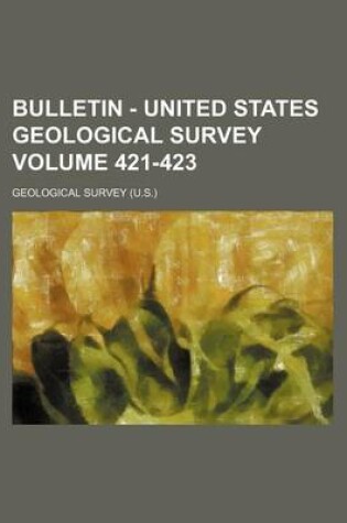 Cover of Bulletin - United States Geological Survey Volume 421-423