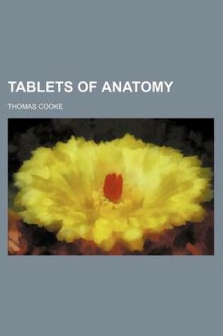 Cover of Tablets of Anatomy