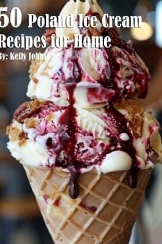 Cover of 50 Poland Ice Cream Recipes for Home