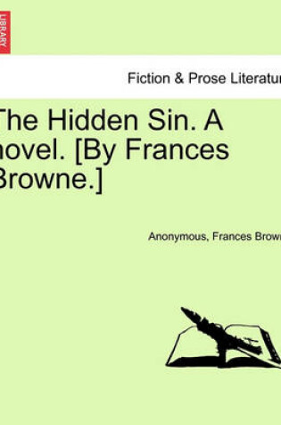Cover of The Hidden Sin. a Novel. [By Frances Browne.]