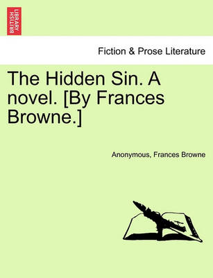 Book cover for The Hidden Sin. a Novel. [By Frances Browne.]