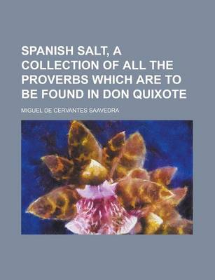 Book cover for Spanish Salt, a Collection of All the Proverbs Which Are to Be Found in Don Quixote