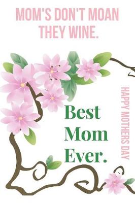 Book cover for Mom's Don't Moan They Wine.