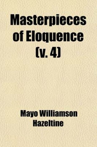 Cover of Masterpieces of Eloquence (Volume 4); Famous Orations of Great World Leaders from Early Greece to the Present Time