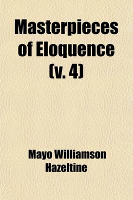 Book cover for Masterpieces of Eloquence (Volume 4); Famous Orations of Great World Leaders from Early Greece to the Present Time