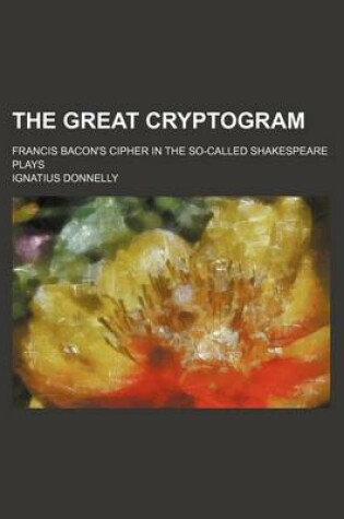 Cover of The Great Cryptogram; Francis Bacon's Cipher in the So-Called Shakespeare Plays
