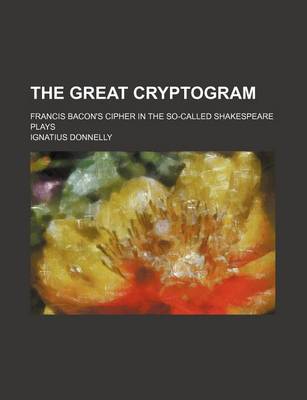 Book cover for The Great Cryptogram; Francis Bacon's Cipher in the So-Called Shakespeare Plays