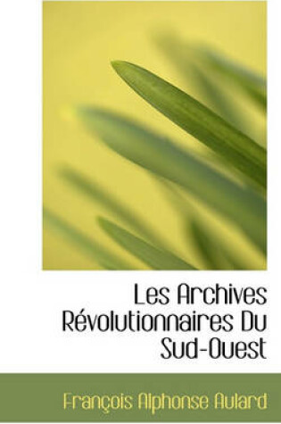 Cover of Les Archives Revolutionnaires Du Sud-Ouest