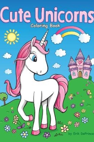 Cover of Cute Unicorns Coloring Book