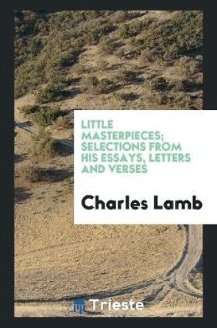 Cover of Little Masterpieces; Selections from His Essays, Letters and Verses