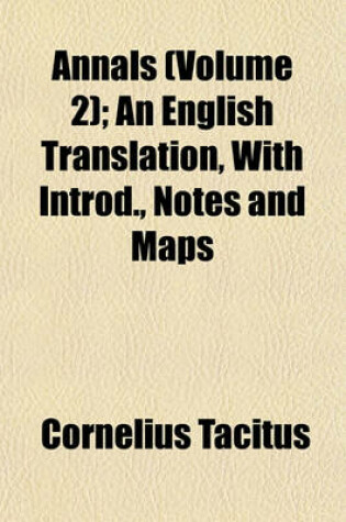 Cover of Annals (Volume 2); An English Translation, with Introd., Notes and Maps