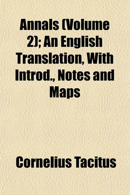 Book cover for Annals (Volume 2); An English Translation, with Introd., Notes and Maps