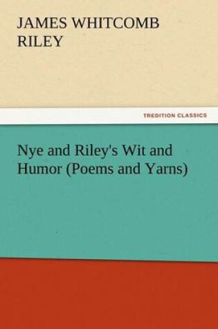Cover of Nye and Riley's Wit and Humor (Poems and Yarns)
