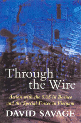 Book cover for Through the Wire: Action with the SAS in Borneo and the Special Forces in Vietnam