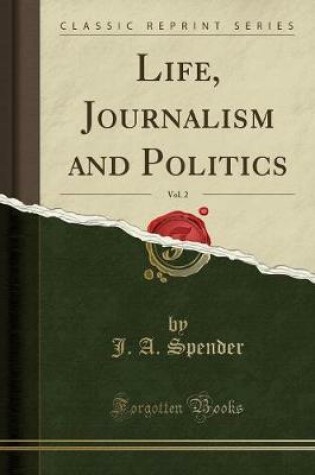 Cover of Life, Journalism and Politics, Vol. 2 (Classic Reprint)