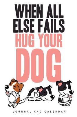 Book cover for When All Else Fails Hug Your Dog