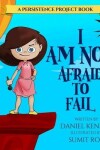 Book cover for I Am Not Afraid To Fail