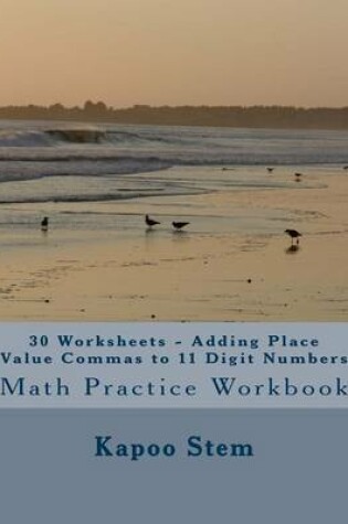 Cover of 30 Worksheets - Adding Place Value Commas to 11 Digit Numbers