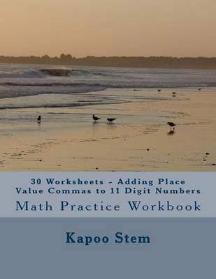 Book cover for 30 Worksheets - Adding Place Value Commas to 11 Digit Numbers
