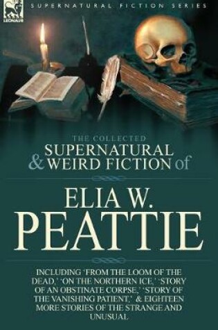 Cover of The Collected Supernatural and Weird Fiction of Elia W. Peattie