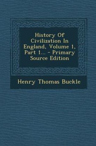 Cover of History of Civilization in England, Volume 1, Part 1...