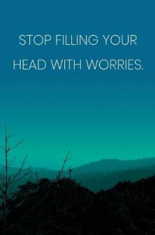 Cover of Inspirational Quote Notebook - 'Stop Filling Your Head With Worries.' - Inspirational Journal to Write in - Inspirational Quote Diary