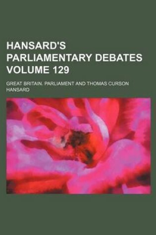 Cover of Hansard's Parliamentary Debates Volume 129