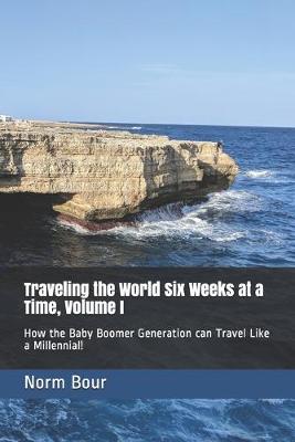 Cover of Traveling the World Six Weeks at a Time, Volume I