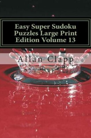 Cover of Easy Super Sudoku Puzzles Large Print Edition Volume 13