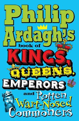 Book cover for Philip Ardagh's Book of Kings, Queens, Emperors and Rotten Wart-Nosed Commoners
