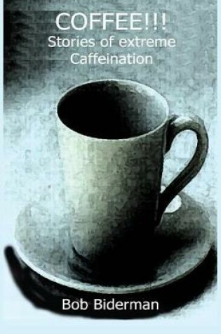 Cover of COFFEE!!! Stories of Extreme Caffeination