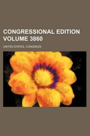 Cover of Congressional Edition Volume 3860